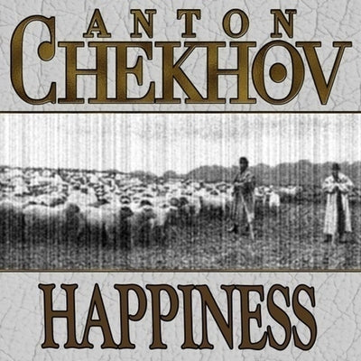 Happiness by Chekhov, Anton Pavlovich