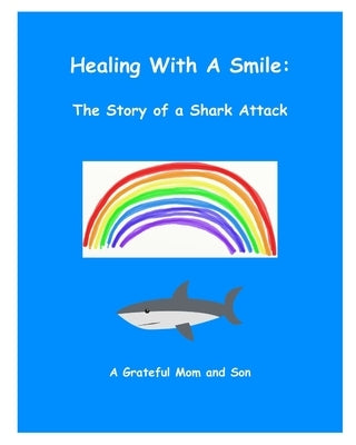 Healing With A Smile: The Story of a Shark Attack by Mom and Son, A. Grateful