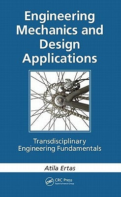 Engineering Mechanics and Design Applications: Transdisciplinary Engineering Fundamentals by Ertas, Atila