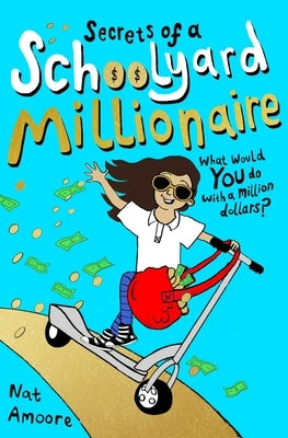 Secrets of a Schoolyard Millionaire by Amoore, Nat