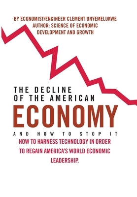 The Decline of the American Economy by Onyemelukwe, Clement