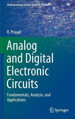 Analog and Digital Electronic Circuits: Fundamentals, Analysis, and Applications by Prasad, R.