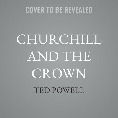 Churchill and the Crown by Powell, Ted