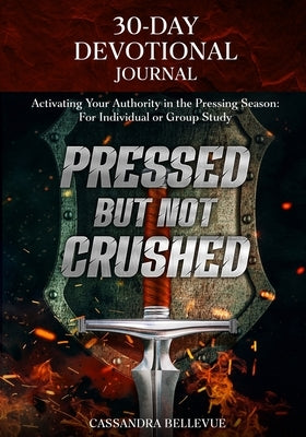 Pressed But Not Crushed: 30-Day Devotional Journal by Bellevue, Cassandra