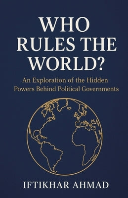 Who Rules The World? by Ahmad, Iftikhar