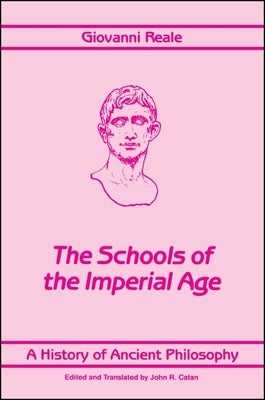A History of Ancient Philosophy IV: The Schools of the Imperial Age by Reale, Giovanni