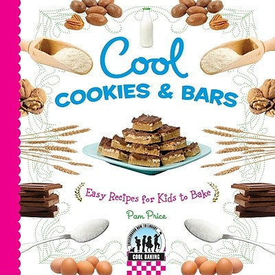 Cool Cookies & Bars: Easy Recipes for Kids to Bake: Easy Recipes for Kids to Bake by Price, Pam