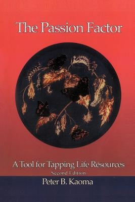 The Passion Factor: A Tool for Tapping Life Resources by Kaoma, Peter B.