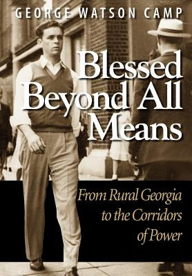 Blessed Beyond All Means: From Rural Georgia to the Corridors of Power by Camp, George Watson
