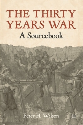 The Thirty Years War: A Sourcebook by Wilson, Peter H.