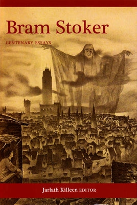 Bram Stoker: Centenary Essays by Killeen, Jarlath