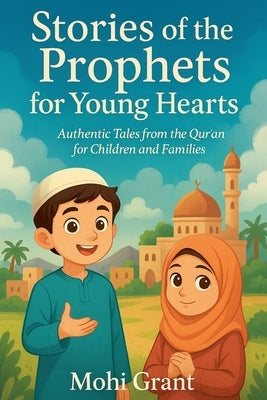 Stories of the Prophets for Young Hearts by Grant, Mohi