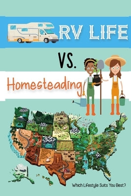 RV Life vs Homesteading: Which Lifestyle Suits You Best? by King, Joshua
