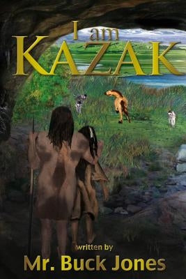 I Am Kazak by Jones, Buck