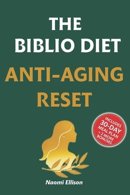 The Biblio Diet Anti-Aging Reset: Look Younger, Unlock Glowing Skin & Boost Energy in 30 Days - Ancient Bible Secrets Powered by Modern Science by Ellison, Naomi