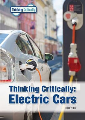 Thinking Critically: Electric Cars by Allen, John