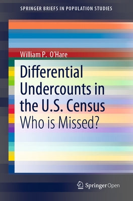 Differential Undercounts in the U.S. Census: Who Is Missed? by O'Hare, William P.
