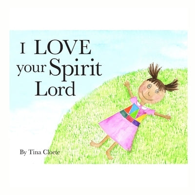 I Love your Spirit Lord by Cloete, Tina