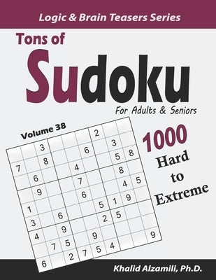 Tons of Sudoku for Adults & Seniors: 1000 Hard to Extreme Puzzles by Alzamili, Khalid