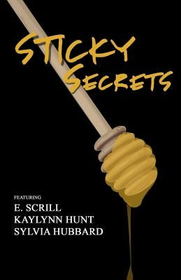Sticky Secrets: An Urban Anthology Of Erotic Romance by Hubbard, Scrill/ Hunt/
