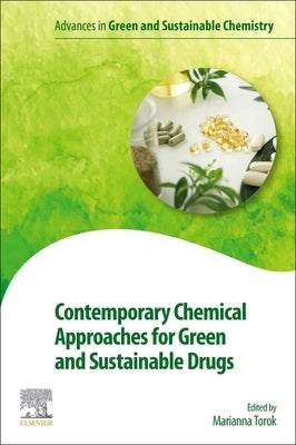 Contemporary Chemical Approaches for Green and Sustainable Drugs by Torok, Marianna