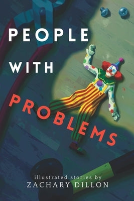 People With Problems: illustrated stories by Dillon, Zachary