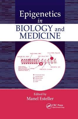 Epigenetics in Biology and Medicine by Esteller, Manel