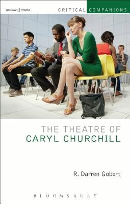The Theatre of Caryl Churchill by Gobert, R. Darren