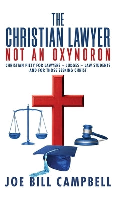 The Christian Lawyer: Not an Oxymoron by Campbell, Joe Bill