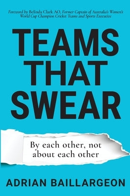 Teams that Swear: By each other, not about each other by Baillargeon, Adrian