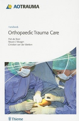 Ao Handbook: Orthopedic Trauma Care by de Boer, Piet