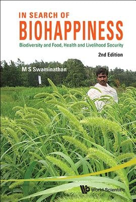 In Search of Biohappiness: Biodiversity and Food, Health and Livelihood Security (Second Edition) by Swaminathan, M. S.