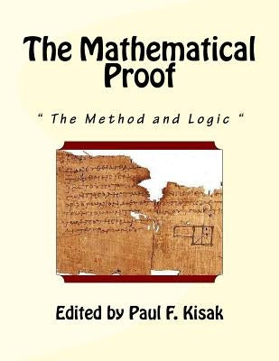 The Mathematical Proof: " The Method and Logic " by Kisak, Paul F.