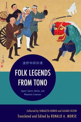 Folk Legends from Tono: Japan's Spirits, Deities, and Phantastic Creatures by Kunio, Yanagita