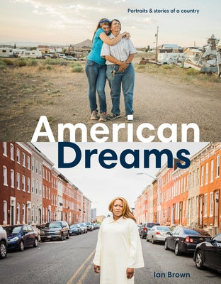 American Dreams: Portraits & Stories of a Country by Brown, Ian