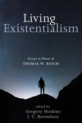 Living Existentialism: Essays in Honor of Thomas W. Busch by Berendzen, J. C.