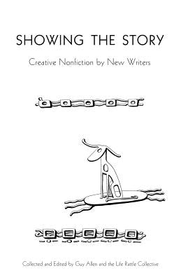 Showing the Story: Creative Nonfiction by New Writers by Allen, Guy