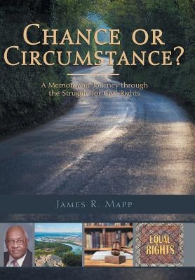 Chance or Circumstance?: A Memoir and Journey through the Struggle for Civil Rights by Mapp, James R.