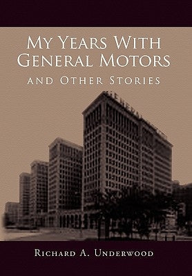 My Years with General Motors and Other Stories by Underwood, Richard A.