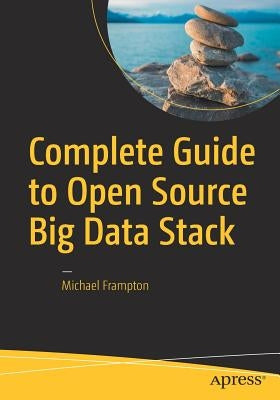 Complete Guide to Open Source Big Data Stack by Frampton, Michael