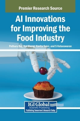 AI Innovations for Improving the Food Industry by Raj, Pethuru