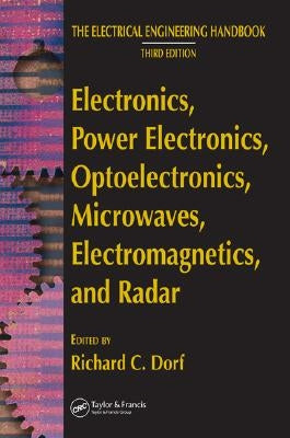 Electronics, Power Electronics, Optoelectronics, Microwaves, Electromagnetics, and Radar by Dorf, Richard C.
