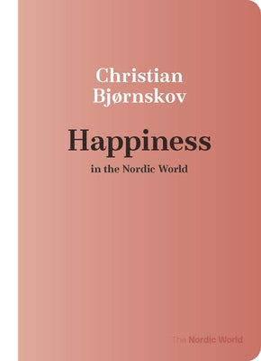 Happiness in the Nordic World by Bjørnskov, Christian