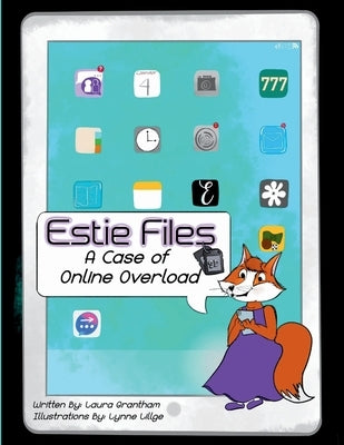 Estie Files: A Case of Online Overload by Grantham, Laura