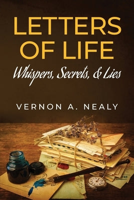 Letters of Life: Whispers, Secrets, & Lies by Nealy, Vernon a.