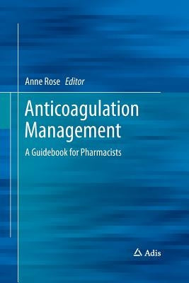 Anticoagulation Management: A Guidebook for Pharmacists by Rose, Anne