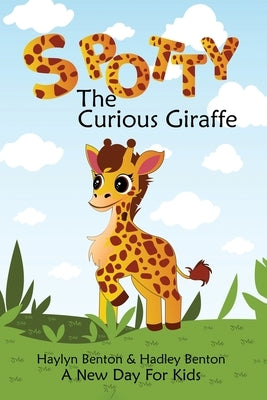 Spotty: The Curious Giraffe by Benton, Haylyn