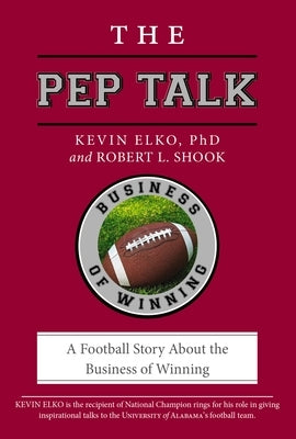 The Pep Talk: A Football Story about the Business of Winning by Elko, Kevin