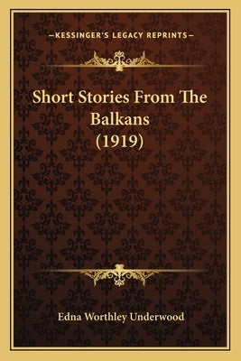 Short Stories From The Balkans (1919) by Underwood, Edna Worthley