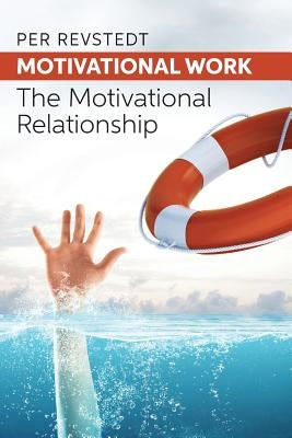 Motivational Work: The Motivational Relationship by Revstedt, Per